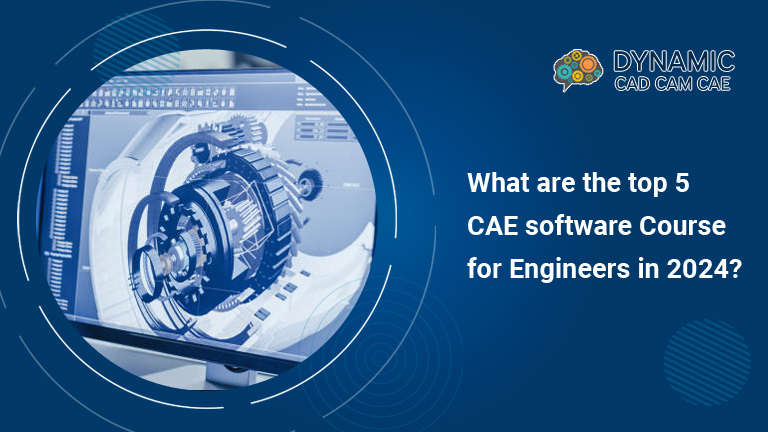 What are the top 5 CAE software Course for Engineers in 2024?