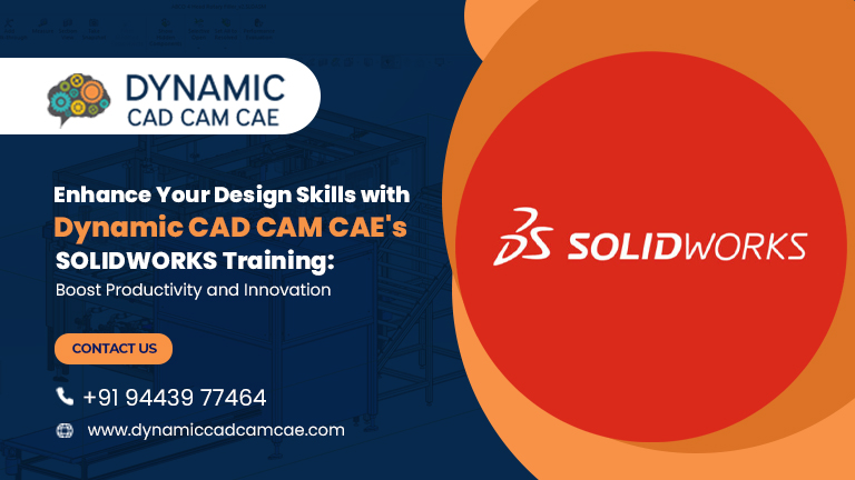 Enhance Your Design Skills with Dynamic CAD CAM CAE’s SOLIDWORKS Training