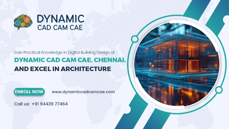 Gain Practical Knowledge in Digital Building Design at Dynamic CAD CAM CAE, Chennai, and Excel in Architecture