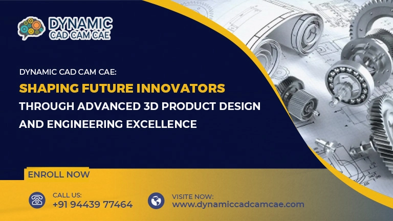 Dynamic CAD CAM CAE: Shaping Future Innovators Through Advanced 3D Product Design and Engineering Excellence