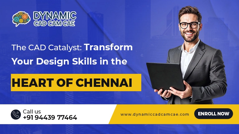 The CAD Catalyst: Transform Your Design Skills in the Heart of Chennai